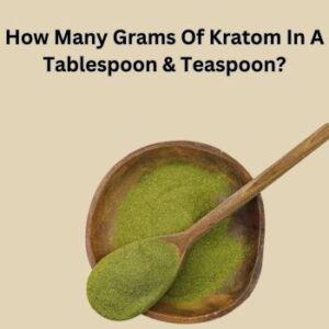 How Many Grams Of Kratom In A Tablespoon & Teaspoon?